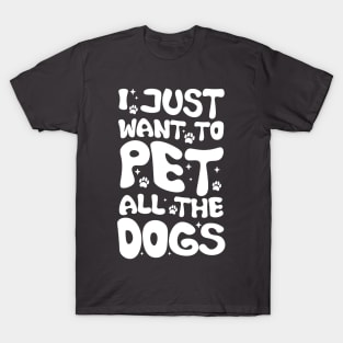 I Just Want To Pet All Dogs, Funny Dog Lover Gift, Pet Day Gift T-Shirt